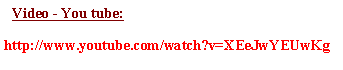 Blok textu:   Video - You tube:http://www.youtube.com/watch?v=XEeJwYEUwKg
